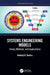 Systems Engineering Models: Theory Methods and Applications by Badiru