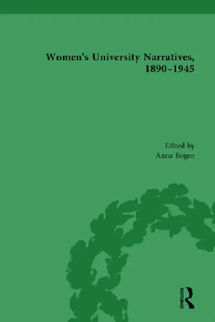 Women'S University Narratives, 1890-1945, Part Ii by Anna Bogen
