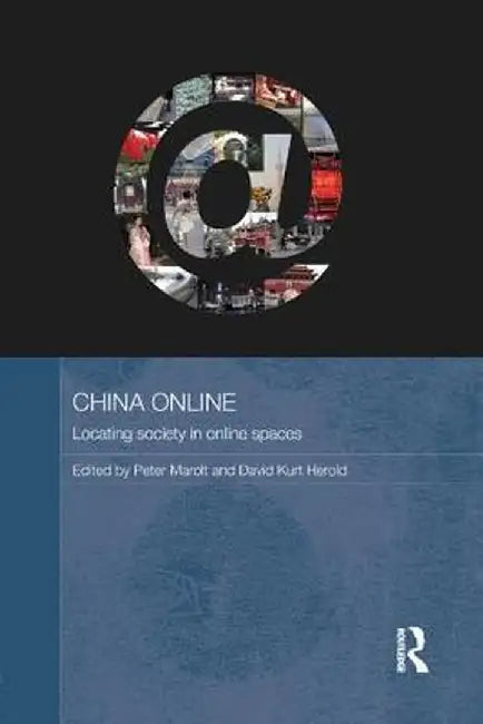 China Online: Locating Society in Online Spaces by Peter Marolt