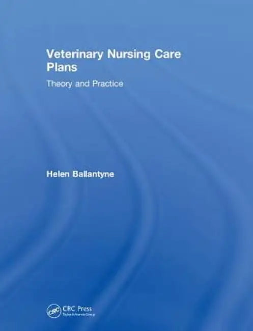 Veterinary Nursing Care Plans: Theory and Practice by Helen Ballantyne