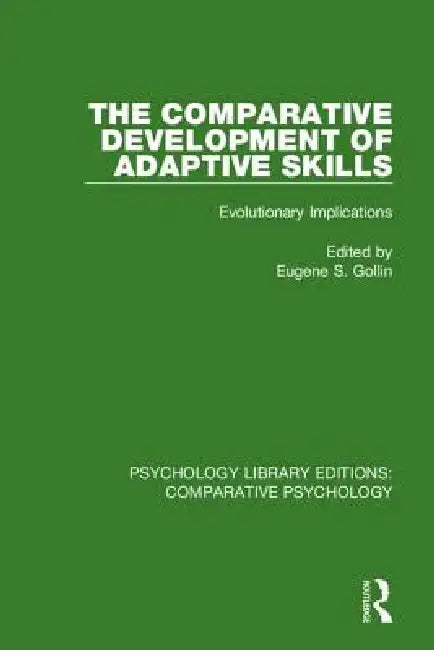 The Comparative Development of Adaptive Skills: Evolutionary Implications by Eugene S. Gollin