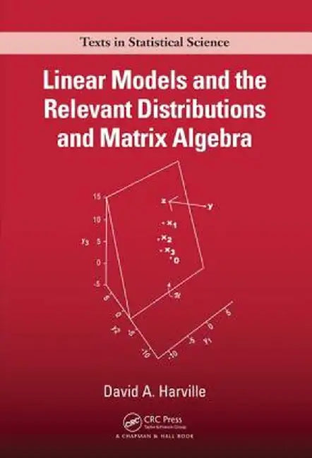 Linear Models and the Relevant Distributions and Matrix Algebra by HARVILLE