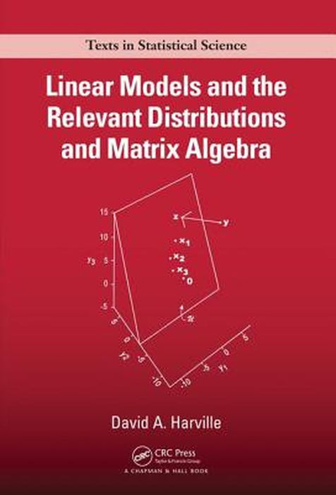 Linear Models and the Relevant Distributions and Matrix Algebra by HARVILLE