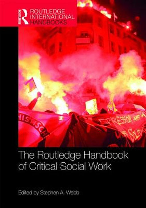 The Routledge Handbook of Critical Social Work by Webb Stephen