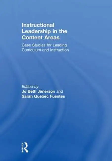 Instructional Leadership in the Content Areas: Case Studies for Leading Curriculum and Instruction by Jo Beth Jimerson