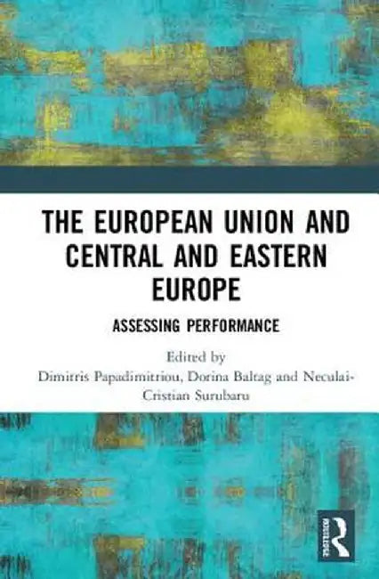 The European Union and Central and Eastern Europe: Assessing Performance by Dimitris Papadimitriou