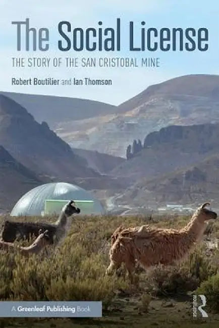 The Social License: The Story of the San Cristobal Mine by Robert G. Boutilier