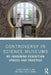 Controversy in Science Museums: Re-Imagining Exhibition Spaces and Practice by Erminia Pedretti