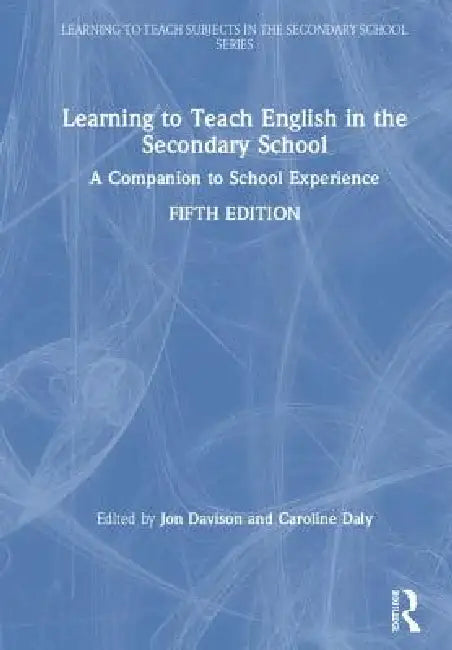 Learning to Teach English in the Secondary School: A Companion to School Experience by Jon Davison