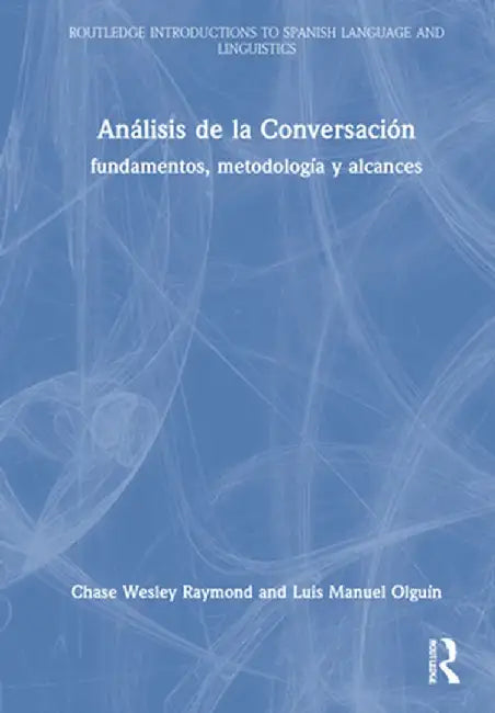 Análisis de la Conversación: Fundamentos, Metodología Y Alcances by Chase Wesley Raymond