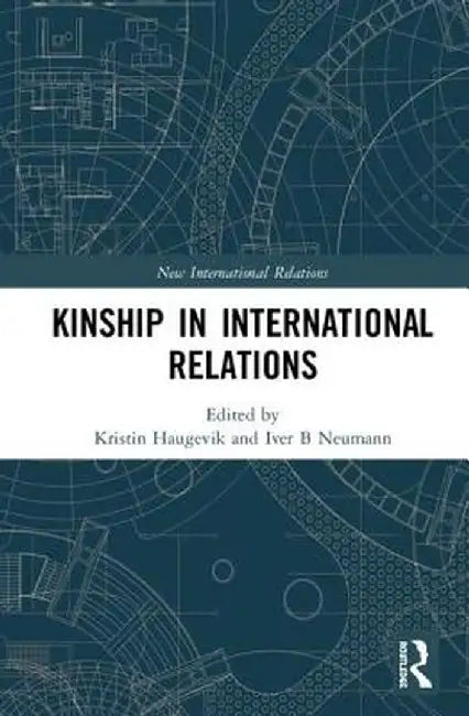 Kinship in International Relations by Kristin Haugevik