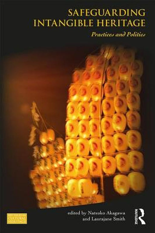 Safeguarding Intangible Heritage:Practices and Policies by Akagawa