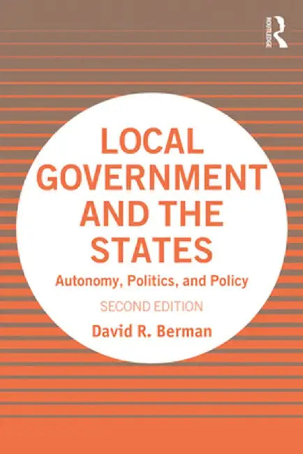 Local Government and the States: Autonomy, Politics, and Policy by David Berman