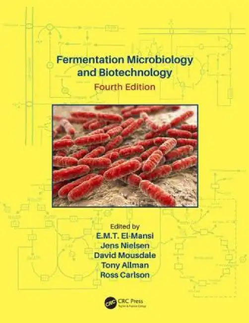 Fermentation Microbiology and Biotechnology, Fourth Edition by E. M. T. El-Mansi
