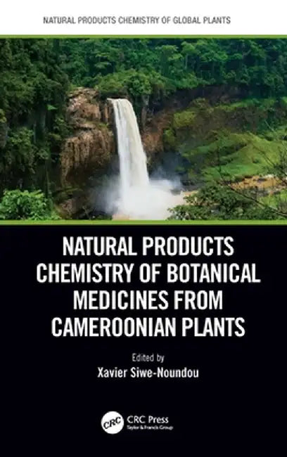 Natural Products Chemistry of Botanical Medicines from Cameroonian Plants by Xavier Siwe-Noundou