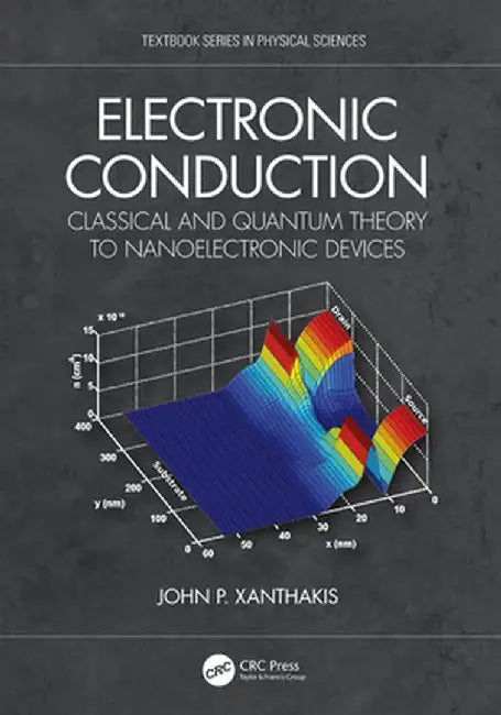 Electronic Conduction: Classical and Quantum Theory to Nanoelectronic Devices by John P. Xanthakis