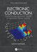 Electronic Conduction: Classical and Quantum Theory to Nanoelectronic Devices by John P. Xanthakis