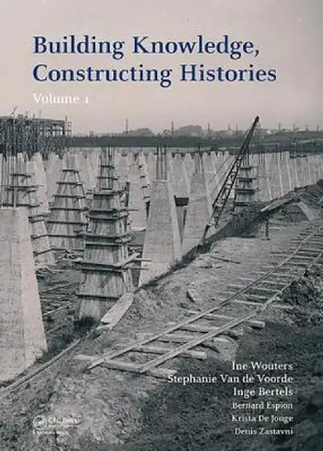 Building Knowledge, Constructing Histories: Proceedings of the 6th International Congress on Construction History (6icch 2018), July 9-13, 2018, Bruss by Ine Wouters