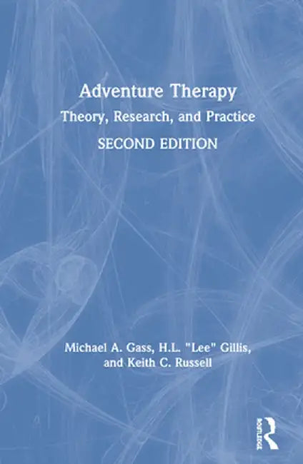 Adventure Therapy: Theory, Research, and Practice by Michael A. Gass