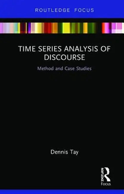 Time Series Analysis of Discourse: Method and Case Studies by Dennis Tay