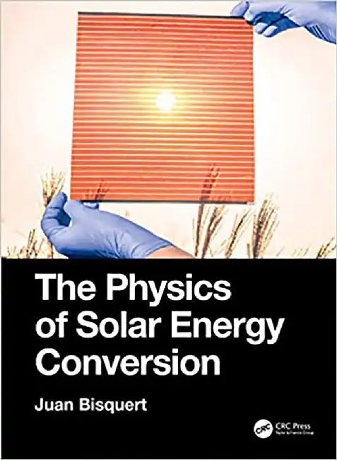 The Physics of Solar Energy Conversion: Perovskites, Organics, and Photovoltaic Fundamentals by BISQUERT