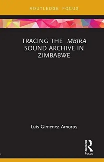 Tracing the Mbira Sound Archive in Zimbabwe by Luis Gimenez Amoros
