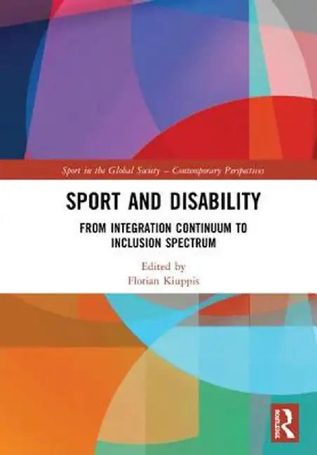 Sport and Disability: From Integration Continuum to Inclusion Spectrum by Florian Kiuppis