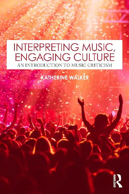Interpreting Music Engaging Culture by Walker, Katherine