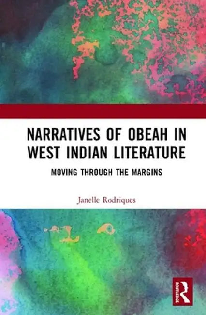 Narratives of Obeah in West Indian Literature: Moving Through the Margins by Janelle Rodriques