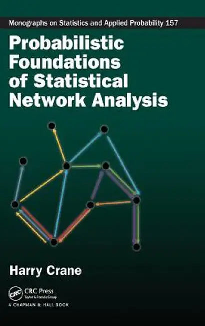 Probabilistic Foundations of Statistical Network Analysis by Harry Crane