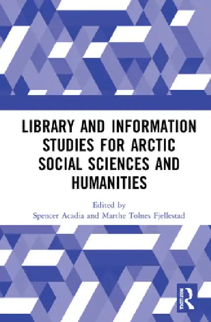 Library and Information Studies for Arctic Social Sciences and Humanities by Spencer Acadia