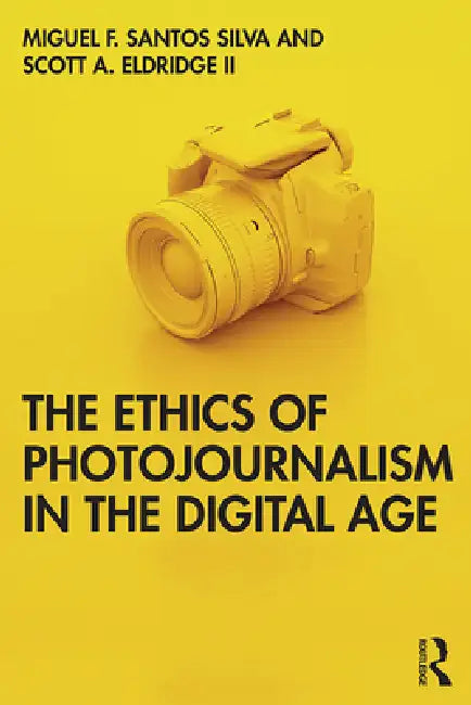 The Ethics of Photojournalism in the Digital Age by Miguel Franquet Santos Silva