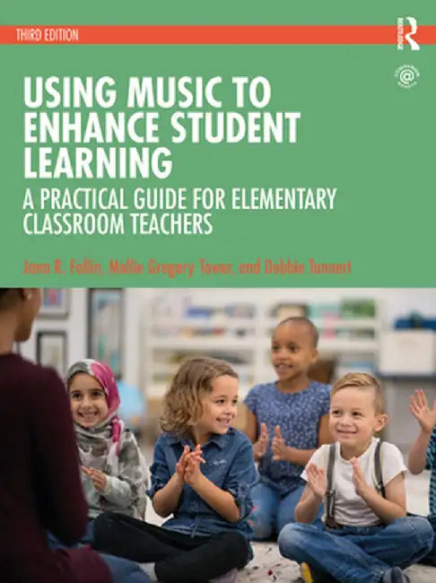 Using Music to Enhance Student Learning: A Practical Guide for Elementary Classroom Teachers by Jana R. Fallin PhD