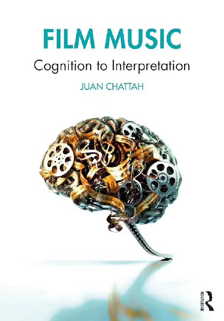 Film Music: Cognition to Interpretation by Chattah, Juan