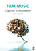 Film Music: Cognition to Interpretation by Chattah, Juan