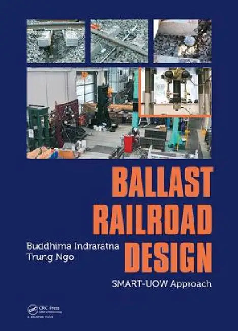Ballast Railroad Design: Smart-Uow Approach by Buddhima Indraratna