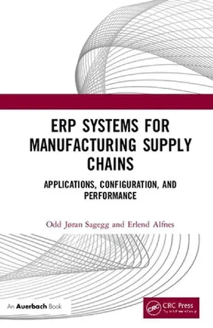 Erp Systems for Manufacturing Supply Chains: Applications, Configuration, and Performance by Odd Jøran Sagegg