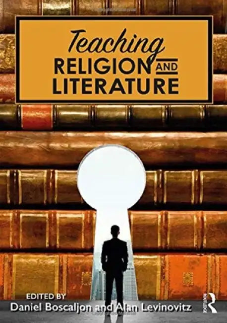 Teaching Religion and Literature by Daniel Boscaljon