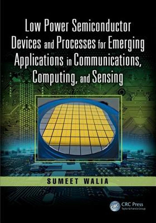 Low Power Semiconductor Devices and Processes for Emerging Applications in: Communications Computing and Sensing: by Walia