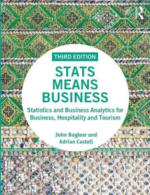 STATS Means Business: Statistics and Business Analytics for Business, Hospitality and Tourism by John Buglear