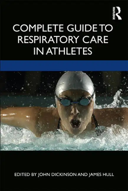 Complete Guide to Respiratory Care in Athletes by John Dickinson