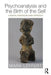 Psychoanalysis and the Birth of the Self: A Radical Interdisciplinary Approach by Mark Leffert