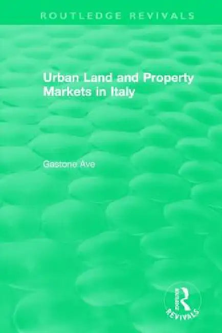 Routledge Revivals: Urban Land and Property Markets in Italy (1996) by Gastone Ave