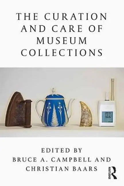 The Curation and Care of Museum Collections: by Campbell