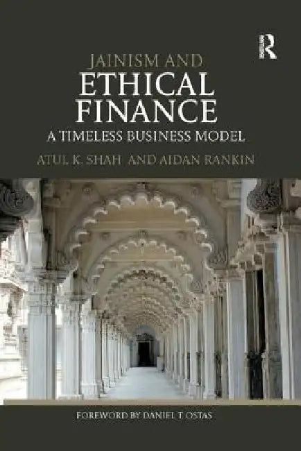 Jainism and Ethical Finance: A Timeless Business Model by Atul Shah