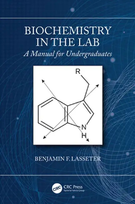 Biochemistry in the Lab: A Manual for Undergraduates by Benjamin F. Lasseter