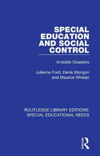 Special Education and Social Control: Invisible Disasters by Julienne Ford