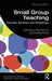 Small Group Teaching: Tutorials, Seminars and Workshops by Kate Exley