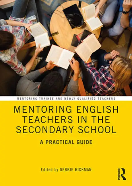 Mentoring English Teachers in the Secondary School: A Practical Guide by Debbie Hickman