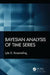 Bayesian Analysis of Time Series by Lyle D. Broemeling